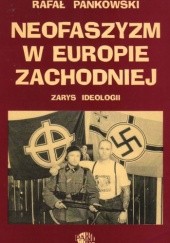 Okładka książki Neofaszyzm w Europie Zachodniej. Zarys ideologii Rafał Pankowski