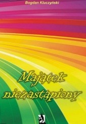Okładka książki Majątek niezastąpiony Bogdan Kluczyński