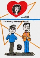 Okładka książki Za minutę  pierwsza miłość Hanna Ożogowska