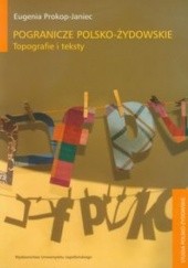Okładka książki Pogranicze polsko-żydowskie. Topografie i teksty Eugenia Prokop-Janiec