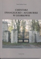 Okładka książki Cmentarz Ewangelicko-Augsburski w Ozorkowie Paweł Andrzej Górny