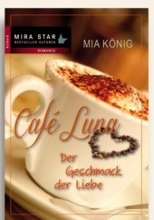 Okładka książki Café Luna 1: Der Geschmack der Liebe Mia König