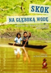 Okładka książki Skok na głeboką wodę. Przepis na wolontariusza misyjnego Paweł Fiącek