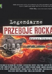 Okładka książki Legendarne przeboje rocka Nathan Brackett