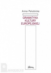Okładka książki Gramatyka kultury europejskiej Anna Pałubicka
