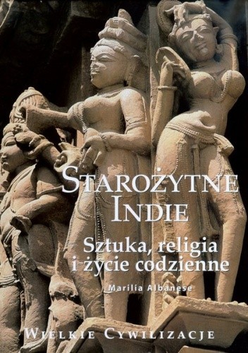 Okładka książki Starożytne Indie. Sztuka, religia i życie codzienne Marilla Albanese
