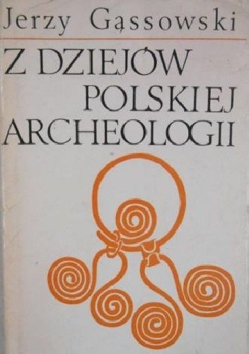 Okładka książki Z dziejów polskiej archeologii Jerzy Gąssowski