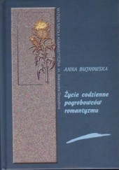 Okładka książki Życie codzienne pogrobowców romantyzmu (Teofil Lenartowicz i jego korespondenci) Anna Bujnowska