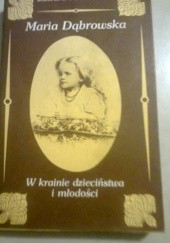 Okładka książki Maria Dąbrowska. W krainie dzieciństwa i młodości Edward Polanowski