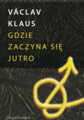 Okładka książki Gdzie zaczyna się jutro Václav Klaus