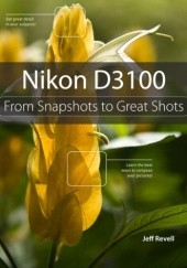 Okładka książki Nikon D3100 From Snapshots to Great Shots Jeff Revell