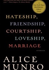 Okładka książki Hateship, Courtship, Loveship, Marriage: Stories Alice Munro