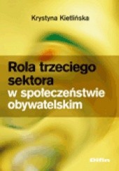 Okładka książki Rola trzeciego sektora w społeczeństwie obywatelskim Krystyna Kietlińska