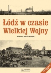Okładka książki Łódź w czasie Wielkiej Wojny Jolanta Alina Daszyńska