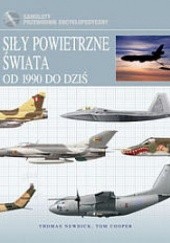 Okładka książki Siły powietrzne świata. Od 1990 do dziś Tom Cooper, Thomas Newdick