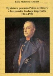 Okładka książki Dyktatura generała Primo de Rivery a hiszpańskie tradycje imperialne 1923-1930 Lidia Mularska-Andziak