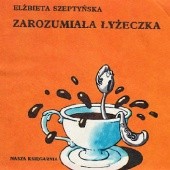 Okładka książki Zarozumiała łyżeczka Elżbieta Szeptyńska