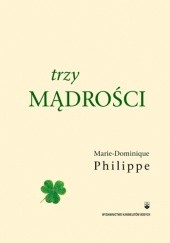 Okładka książki Trzy mądrości Marie-Dominique Philippe