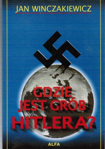 Okładka książki Gdzie jest grób Hitlera?