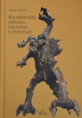 Okładka książki Krakowskie podania, legendy, zwyczaje. Fikcja - mity - historia Julian Zinkow