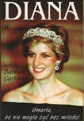 Okładka książki Diana. Umarła, bo nie mogła żyć bez miłości Barbara Cartland