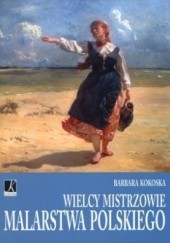 Okładka książki Wielcy mistrzowie malarstwa polskiego Barbara Kokoska