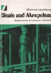 Okładka książki Cienie nad Akropolem. Dzieła sztuki w niebezpieczeństwie Winfried Loeschburg
