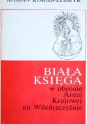 Okładka książki Biała Księga w obronie Armii Krajowej na Wileńszczyźnie Roman Korab-Żebryk