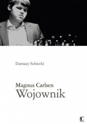 Okładka książki Magnus Carlsen: Wojownik Damazy Sobiecki