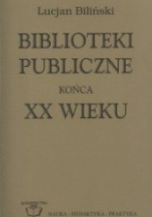 Okładka książki Biblioteki publiczne końca XX wieku Lucjan Biliński