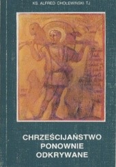 Okładka książki Chrześcijaństwo ponownie odkrywane Alfred Cholewiński SJ