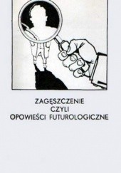 Okładka książki Zagęszczenie, czyli opowieści futurologiczne Andrzej Warchał