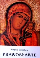 Okładka książki Prawosławie. Zarys nauki Kościoła prawosławnego Siergiej Bułgakow