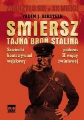 Okładka książki Smiersz. Tajna broń Stalina. Sowiecki kontrwywiad wojskowy podczas II wojny światowej Vadim Birstein