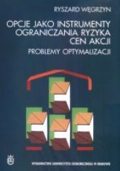 Okładka książki Opcje jako instrumenty ograniczania ryzyka cen akcji : problemy optymalizacji Ryszard Węgrzyn