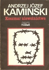 Okładka książki Koszmar niewolnictwa. Obozy koncentracyjne od 1896 do dziś. Analiza Andrzej Józef Kamiński