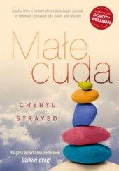 Okładka książki Małe cuda. Rady, jak kochać i żyć Cheryl Strayed