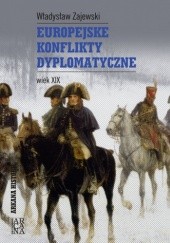 Okładka książki Europejskie konflikty dyplomatyczne. Wiek XIX Władysław Zajewski