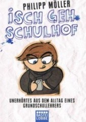 Okładka książki Isch geh Schulhof: Unerhörtes aus dem Alltag eines Grundschullehrers Philipp Möller