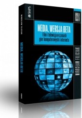 Okładka książki Media, wersja beta. Film i telewizja w czasach gier komputerowych i internetu Mirosław Filiciak