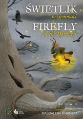 Okładka książki Świetlik w ciemności/Firefly in the Darkness Magdalena Babińska, Jakub Ćwiek