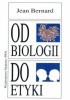 Okładka książki Od biologii do etyki. Nowe horyzonty wiedzy, nowe obowiązki człowieka Jean Bernard