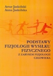 Okładka książki Podstawy fizjologii wysiłku fizycznego z zarysem fizjologii człowieka Anna Jaskólska, Artur Jaskólski