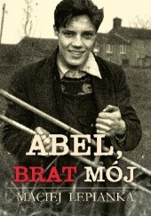 Okładka książki Abel, brat mój Maciej Lepianka