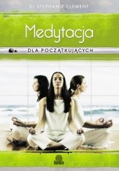 Okładka książki Medytacja dla początkujących. Technika świadomości, uważności i relaksacji Stephanie Clement