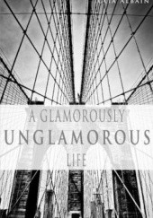 Okładka książki A Glamorously Unglamorous Life Julia Albain