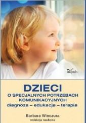 Okładka książki Dzieci o specjalnych potrzebach komunikacyjnych. Diagnoza, edukacja, terapia Barbara Winczura