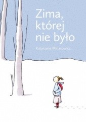 Okładka książki Zima, której nie było Katarzyna Minasowicz