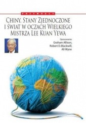 Okładka książki Chiny, Stany Zjednoczone i świat w oczach Wielkiego Mistrza: Lee Kuan Yewa Kuan Yew Lee
