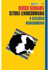 Okładka książki Sztuka leniuchowania. O szczęściu nicnierobienia Ulrich Schnabel